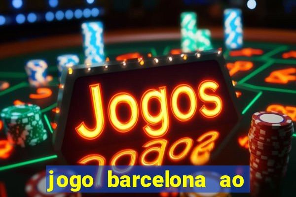 jogo barcelona ao vivo futemax